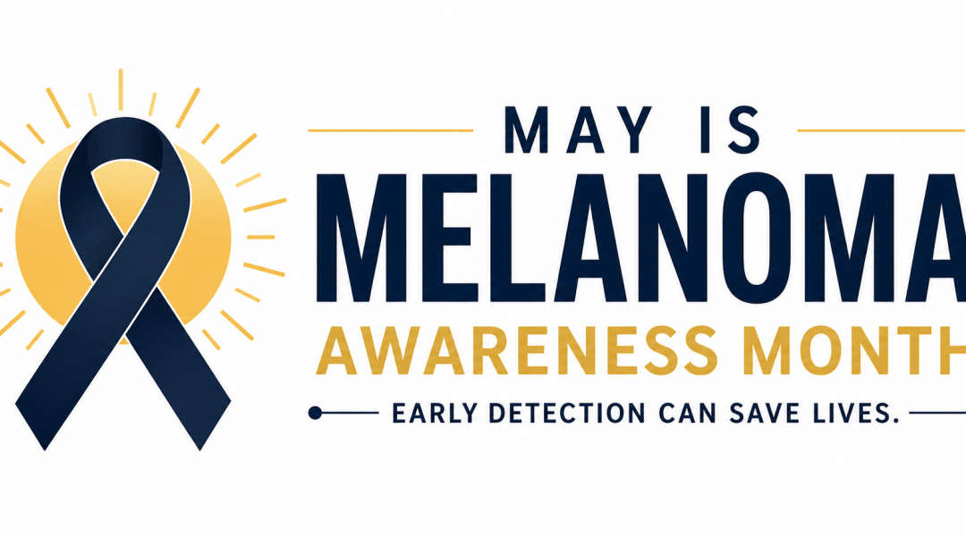 Melanoma Awareness Month: What You Need to Know to Protect Your Skin